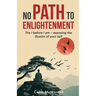 No Path to Enlightenment: The I before I am - exposing the illusion of your Self