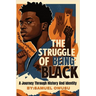 The Struggles of Being Black: : A Journey Through History And Identity