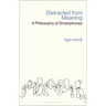 Distracted from Meaning: A Philosophy of Smartphones