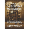 12 Steps to Sophisticated Manipulation: winning without fighting the art of persuasion and seduction