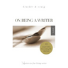 On Being a Writer: 12 Simple Habits for a Writing Life that Lasts