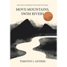 Move Mountains, Swim Rivers: Peace, Power, and Prosperity in the Twenty-First Century