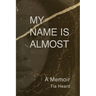 My Name Is Almost: A Memoir
