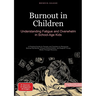 Burnout in Children: Understanding Fatigue and Overwhelm in School-Age Kids: A Practical Guide for Parents and Teachers to Recognize Burnout Syndrome,