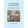 The Witches of Selwood: Witchcraft Belief and Accusation in Seventeenth-Century Somerset