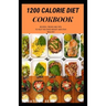 1200 Calorie Diet Cookbook: Easy guide recipes to a low fat daily delicious meal
