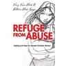 Refuge from Abuse: Healing and Hope for Abused Christian Women