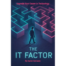 The IT Factor: Upgrade Your Career in Technology