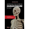 Modeling the Ecorche Human Figure in Clay: A Sculptor's Guide to Anatomy