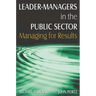 Leader-Managers in the Public Sector: Managing for Results