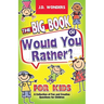 The Big Book Of Would You Rather For Kids: A Collection Of Fun And Creative Questions For Children