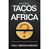 Why Sell Tacos in Africa?: Building a Business Through Change and Uncertainty