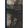 Constitutional Problems Under Lincoln