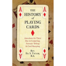 The History of Playing Cards: Anecdotes for Their Use in Conjuring, Fortune Telling & Card Sharping