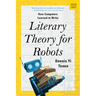 Literary Theory for Robots: How Computers Learned to Write