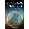 Magickal Destiny: Experience The Power of Your Holy Guardian Angel