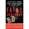 Fatal Jealousy: The True Story of a Doomed Romance, a Singular Obsession, and a Quadruple Murder