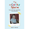 The (un)Lucky Sperm: Tales of my bizarre childhood - a funny memoir.