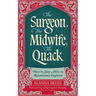 The Surgeon, the Midwife, the Quack: How to Stay Alive in Renaissance England