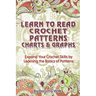 Learn to Read Crochet Patterns, Charts, and Graphs: Expand Your Crochet Skills by Learning the Basics of Patterns