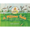 A Pillow Tale: The Story About How Horatio Featherbottom Created The First Pillow