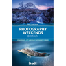 Photography Weekends Britain: 25 Landscape, City & Wildlife Photography Breaks