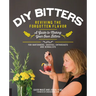 DIY Bitters: Reviving the Forgotten Flavor - A Guide to Making Your Own Bitters for Bartenders, Cocktail Enthusiasts, Herbalists, and More