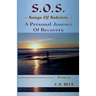 S.O.S. Songs Of Sobriety A Personal Journey Of Recovery