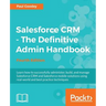 Salesforce CRM - The Definitive Admin Handbook: A Deep-dive into the working of Salesforce CRM