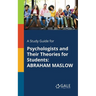 A Study Guide for Psychologists and Their Theories for Students: Abraham Maslow