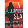 A Following Sea: A gripping tale of suspense, love and betrayal set in the Low Country of South Carolina.