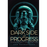 The Dark Side of Progress: Navigating the Pitfalls of Technology and Society