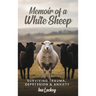 Memoir of a White Sheep: Surviving Trauma, Depression & Anxiety