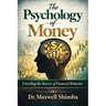 The Psychology of Money: Unveiling the Secrets of Financial Behavior