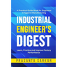 Industrial Engineer's Digest: Learn, Practice and Improve Factory Performance