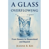 A Glass Overflowing, A Memoir: From Queens to Queensland and Beyond