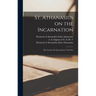 St. Athanasius on the Incarnation: the Treatise De Incarnatione Verbi Dei