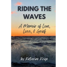 Riding the Waves: A Memoir of Love, Loss, & Grief