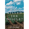 Who Killed Joe Daigle?: A Murder Mystery in Maine's St. John Valley.