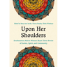 Upon Her Shoulders: Southeastern Native Women Share Their Stories of Justice, Spirit, and Community