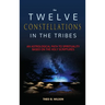 The Twelve Constellations in the Tribes: An Astrological Path to Spirituality Based On The Holy Scriptures