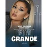 What You Never Knew about Ariana Grande