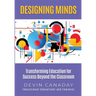Designing Minds: Transforming Education for Success Beyond the Classroom