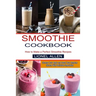 Smoothie Cookbook: Cleanse Your Body and Boost Your Immune System With Delicious Smoothies (How to Make a Perfect Smoothie Recipes)