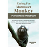 Caring for Marmoset Monkey: A Complete Guide to Marmoset Monkey Habitat, Diet, Pros and Cons, Management, and Many More Incliuded