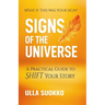 Signs of the Universe: A Practical Guide to Shift Your Story