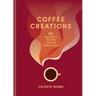 Coffee Creations: 90 Delicious Recipes for the Perfect Cup