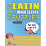 LEARN LATIN WITH WORD SEARCH PUZZLES FOR KIDS 6 - 8 - Discover How to Improve Foreign Language Skills with a Fun Vocabulary Builder. Find 2000 Words t