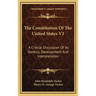 The Constitution Of The United States V1: A Critical Discussion Of Its Genesis, Development And Interpretation