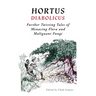 Hortus Diabolicus: Further Twisted Tales of Menacing Flora and Malignant Fungi